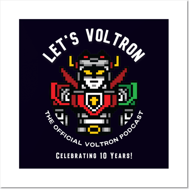 Let's Voltron - 10 Years! Wall Art by Let's Voltron Podcast